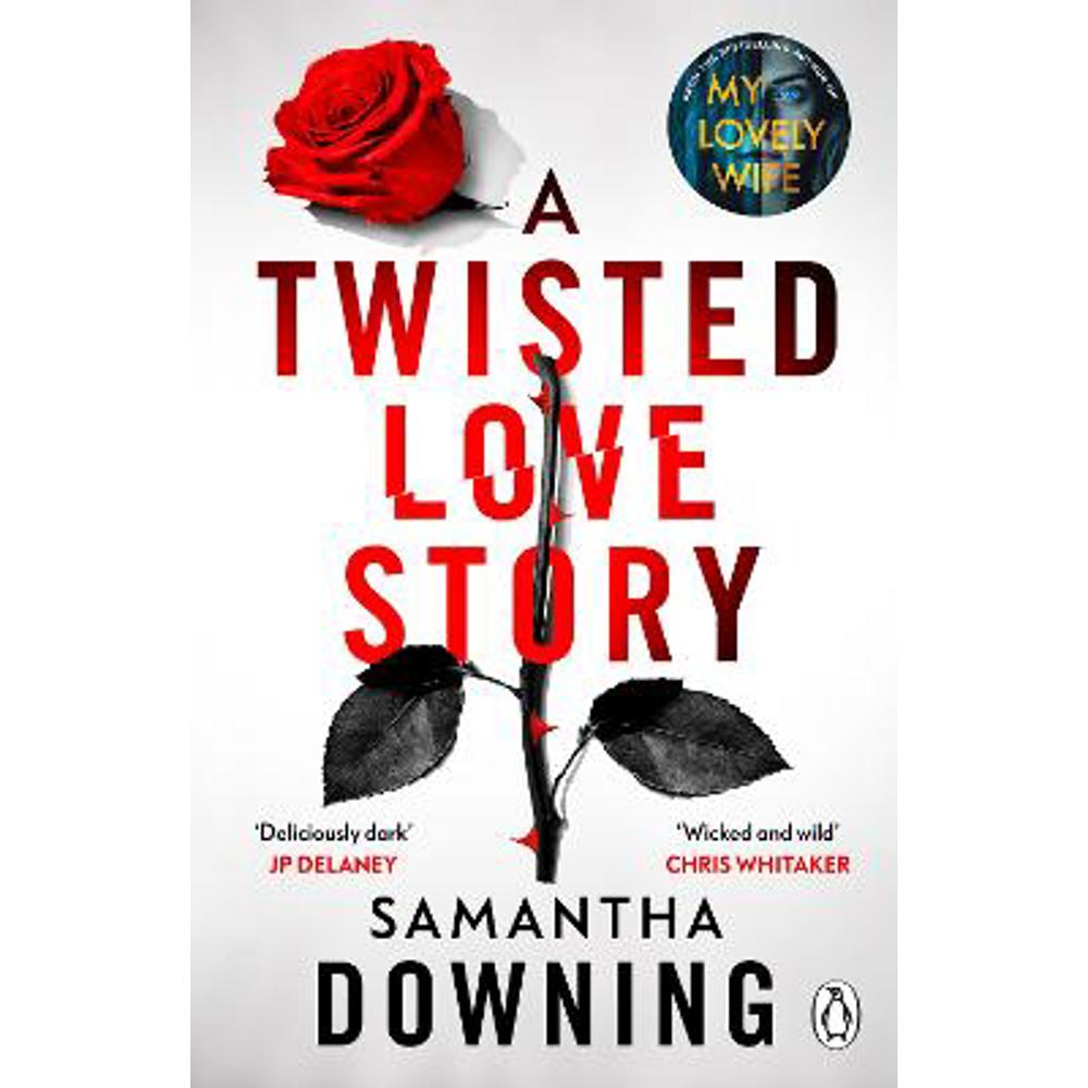A Twisted Love Story: The deliciously dark and gripping new thriller from the bestselling author of My Lovely Wife (Paperback) - Samantha Downing